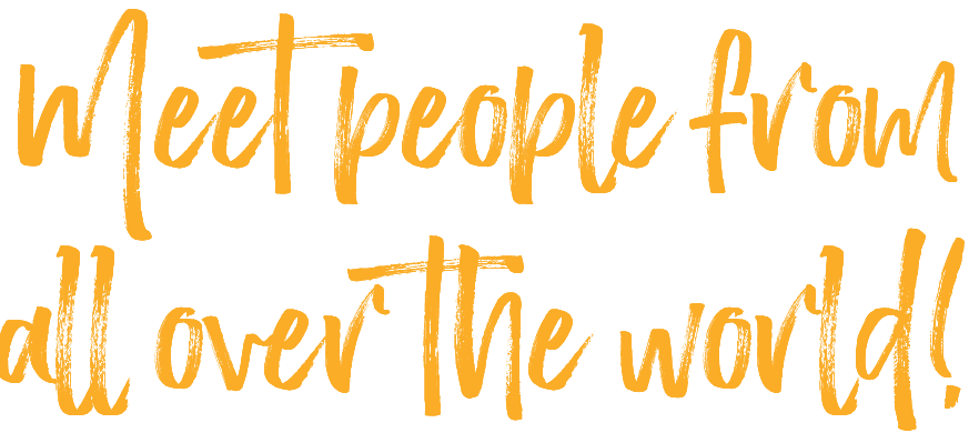 Meet people from all over the world! 