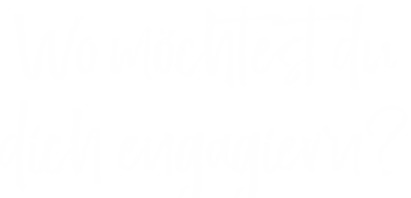 Wo möchtest du dich engagiern? 