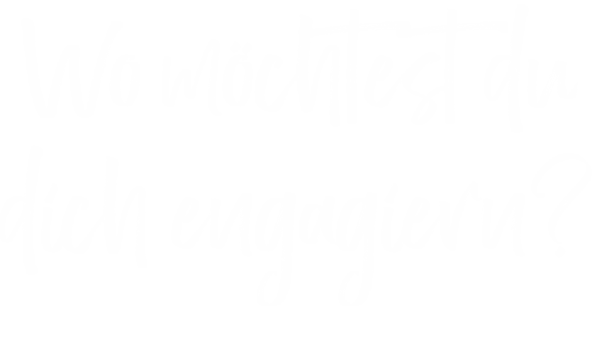 Wo möchtest du dich engagiern? 